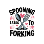 Spooning Leads To Forking- T-Shirt
