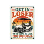 Get in Loser Were Going To Look For Your Ball T-Shirt