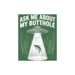 Ask Me About My Butthole - T-Shirt